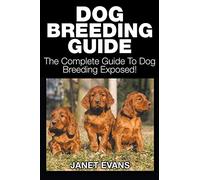 Dog Breeding Guide: The Complete Guide to Dog Breeding Exposed