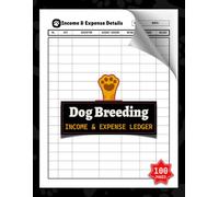 Dog Breeding Income And Expense Ledger: Breeder Business Financial Record Book | Record Puppy Sales, Stud Fees, Veterinary Costs, Supplies & Other Transactions | 100 Pages