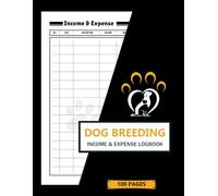 Dog Breeding Income and Expense Logbook: Track And Record Cash Keeping Account | 100 Double-Sided Pages