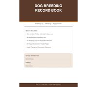 Dog Breeding Record Book: Complete Tracker for Sire and Dam Profiles, Breeding and Pregnancy Logs, Whelping Records, Puppy Development, Health Testing, and Buyer Placement for Responsible Breeders