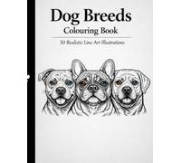 Dog Breeds Colouring Book: 50 Realistic Line Art Illustrations for Adults and Dog Lovers (Mindful Pet Breeds Coloring Collection)