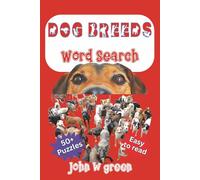 Dog Breeds Word Search: A Fun and Challenging Puzzle Book Featuring 500 Dog Breeds from Around the World, Test Your Canine Knowledge with 50+ Breed-Themed Word Searches