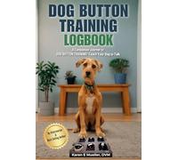 DOG BUTTON TRAINING LOGBOOK: Track Your Dog’s Words, Progress, and Milestones (Teach Them to Talk Series)