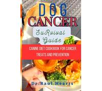 Dog Cancer Survival Guide: Canine Diet cookbook for cancer treats and prevention