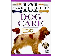 Dog Care: 101 Essential Tips (