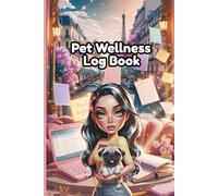Dog Care Journal: Complete Health, Training & Wellness Log for Dogs: Track Vaccinations • Vet Visits • Feeding & Weight • Grooming • Behaviour Milestones & Training