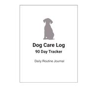 Dog Care Log Book: 90 Day Tracker for Dogs - Daily Feeding, Medication, Activity & Health Journal