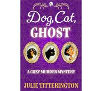 Dog, Cat, Ghost!: A Cozy Murder Mystery