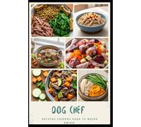 DOG CHEF: Recetas Caseras para tu Mejor Amigo