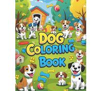DOG Coloring Book: Adorable Puppies & Playful Dogs to Color and Enjoy: A Fun and Creative Coloring Adventure for Kids Ages 4-8 | Packed with Cute Dog ... Easy Designs, and Hours of Tail-Wagging Fun