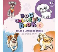 Dog Coloring Book: Part 2: Color & Learn 17 Amazing Dog Breeds | Fun Educational Activity Book for Kids