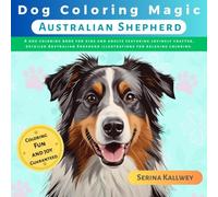 Dog Coloring Magic - Australian Shepherd: A dog coloring book for kids and adults featuring lovingly crafted, detailed Australian Shepherd ... Designs of Every Dog Breed for Kids & Adults)