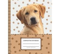Dog Composition Notebook Wide Ruled: 7.5 x 9.25 Blank Paper / 108 Pages / Stationery Gift for Note Taking - Writing - Doodles / Golden Labrador Retriever - Lab Art Photo on Paw Print Pattern Cover