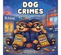 Dog Crimes: Cozy and Funny Coloring Book for Adults and Teens: 40 Hand-Drawn, Silly Crime Scenes... Dog Lovers Coloring Pages for Stress Relief