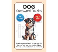 Dog Crossword Puzzles: 60 Engaging Crossword Puzzles for Dog Lovers: Test Your Knowledge of Dog Breeds, Anatomy, Behaviors, and Care!