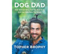 Dog Dad: How Animals Bring Out The Best In Us And Can Help Save The World