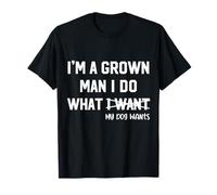 Dog Dad I'm A Grown Man I Do What My Dog Wants Dog Lover T-Shirt