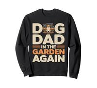 Dog Dad In The Garden Again Funny Gardening Sweatshirt