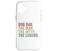 Dog Dad The Man The Myth The Legend Funny Pet Lover Case for iPhone 16 Plus