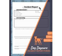 Dog Daycare Incident Report Forms: 60+ Pet Bite Report Sheets | Record All the Relevant Details of Any Incident | 120 Single-Sided Pages