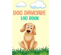 Dog Daycare Log Book: Pet Care Journal & Canine Daily Activities. Doggy Daycare Record Book & Puppy Daycare Log I Pet Sitting Diary. Dog Boarding Logbook. Pet Services Tracker & Dog Walker Log.
