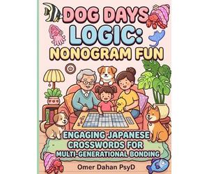 Dog Days Logic: Family Nonogram Fun: Engaging Japanese Crosswords for Multi-Generational Bonding