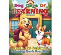 Dog Days of Learning Back To School Coloring Book For Kids: 84 Playful Puppies and Classroom Pages to Inspire Creativity and Confidence in Young Students