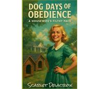 Dog Days of Obedience: A Housewife's Filthy Pack: 13 (Addictive Filth)