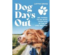 Dog Days Out: 365 things to do with your dog in the UK and Ireland