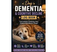 Dog Dementia & Cognitive Decline Log Book: Track Confusion, Sundowning, Sleep, Anxiety & Daily Behavior Changes: Canine Cognitive Dysfunction Journal ... Pacing, Sleep Patterns & Behavior Trends