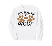Dog Design for Dog Lovers You Had Me at Woof Sweatshirt