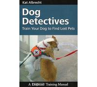 Dog Detectives: How to Train Your Dog to Find Lost Pets (Dogwise Training Manual)