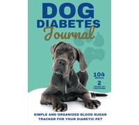 Dog Diabetes Journal: Simple & Organized Blood Sugar Tracker for Your Diabetic Pet: Weekly Log Book to Monitor Canine Blood Sugar, Food, Insulin Doses ... - Keep Your Diabetic Dog Healthy & Happy