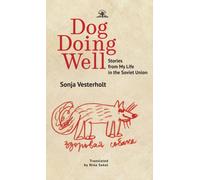 Dog Doing Well : Stories from My Life in the Soviet Union