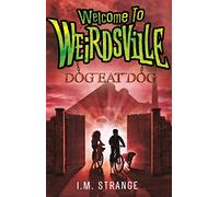 Dog Eat Dog: Book 3 (Welcome to Weirdsville)