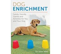 Dog Enrichment: Family-friendly Games and Activities for You and Your Dog
