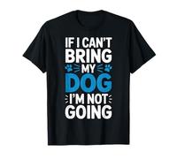 Dog Enthusiasts If I Can't Bring My Dog I'm Not Going T-Shirt