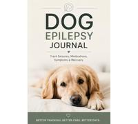 Dog Epilepsy Journal: Track Seizures, Medications, Symptoms & Recovery | Comprehensive Health Diary for Pet Owners & Vet Visits