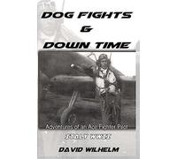 Dog Fights and Downtime: Adventures of an Ace Figter Pilot: WWII, Italy