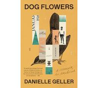 Dog Flowers: A Memoir, an Archive