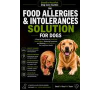Dog Food Allergies Explained: A Practical Guide to Understanding Food Triggers, Ingredient Sensitivities, and Better Nutrition Choices for Your Dog (BestForYourPet Dog Care Guides)