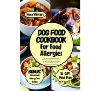 DOG FOOD COOKBOOK FOR FOOD ALLERGIES: The Ultimate Guide to Easy and Delicious Vet-approved Homemade Allergy-friendly Recipes to Elevate Your Canine's Health. Includes a Healthy 14 Day Meal Plan