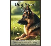 Dog Food Diary: The Ultimate Meal Logbook for Pet Parents to Track Their Canine's Nutrition and Recovery with Ease