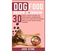 Dog Food Recipe Cookbook: 30 Fast & Easy Guide to Preparing Homemade Healthy and Nutritional Meals for Your Furry Friend