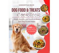 Dog Food & Treats Cookbook: 100 Easy, Healthy Recipes for Everyday Meals, Biscuits, and Snacks to Keep Your Dog Fit and Happy