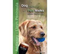 Dog Friendly Pub Walks: Anglesey and Lleyn Peninsula: 15 great pubs that welcome dogs