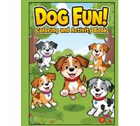 Dog Fun! Coloring and Activity Book for Kids Ages 4-8 - Playful Dog Coloring Pages, Mazes, Dot-to-Dot & More