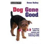 Dog Gone Good: A Problem Solver For Owners And Trainers Of Dogs Behaving Badly