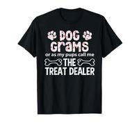 Dog Grams Or As My Pups Call Me The Treat Dealer T-Shirt