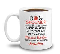 Dog Groomer Because Multitasking Life Changing Miracle Worker Isn't an Official Job Title Novelty Coffee Mug Cup 11 Ounce, with Name Dog Sitter Travel Coffee Cup Gifts for Dog Lovers Friends